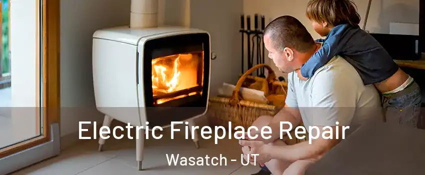 Electric Fireplace Repair Wasatch - UT