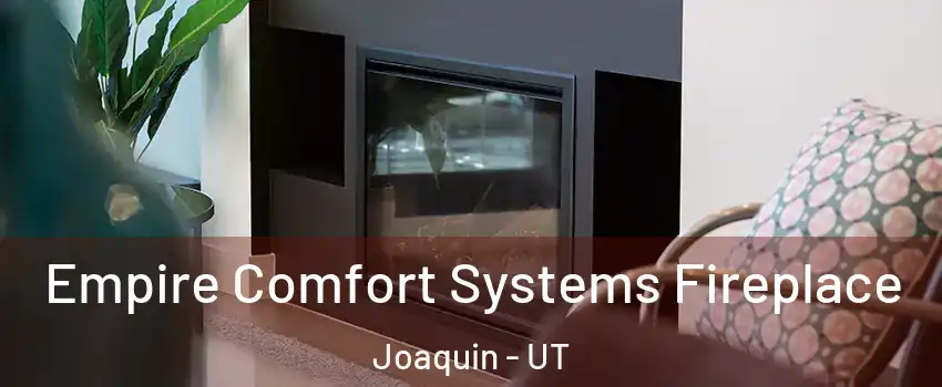Empire Comfort Systems Fireplace Joaquin - UT