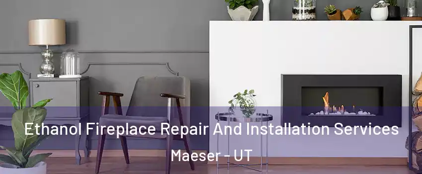 Ethanol Fireplace Repair And Installation Services Maeser - UT