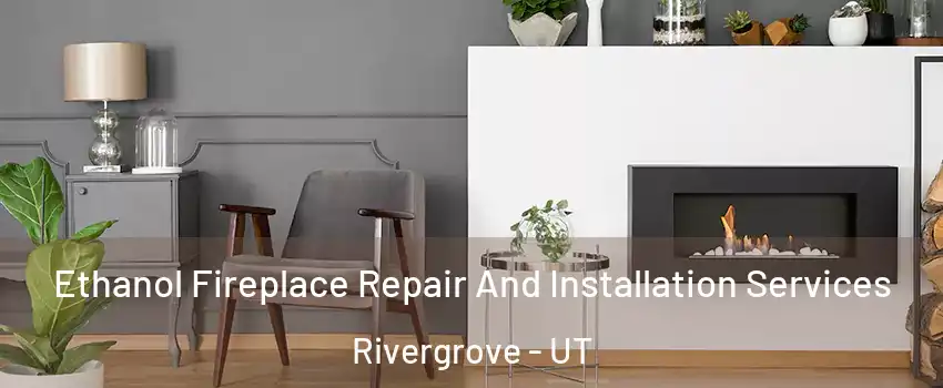 Ethanol Fireplace Repair And Installation Services Rivergrove - UT