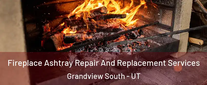Fireplace Ashtray Repair And Replacement Services Grandview South - UT