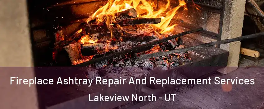 Fireplace Ashtray Repair And Replacement Services Lakeview North - UT