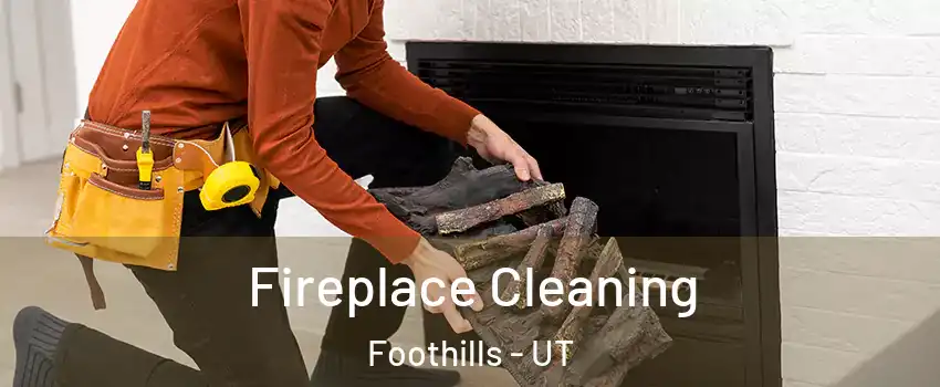 Fireplace Cleaning Foothills - UT