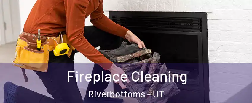 Fireplace Cleaning Riverbottoms - UT