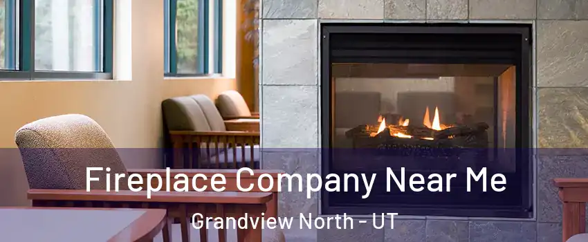 Fireplace Company Near Me Grandview North - UT