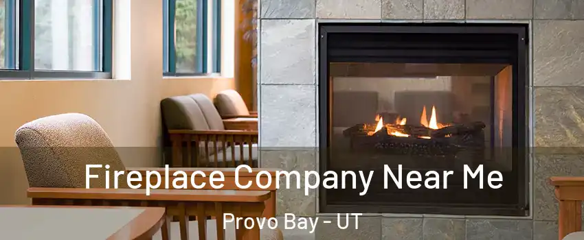 Fireplace Company Near Me Provo Bay - UT