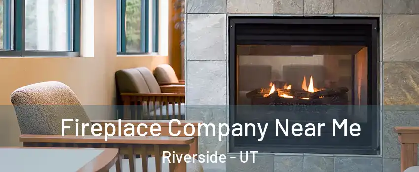 Fireplace Company Near Me Riverside - UT