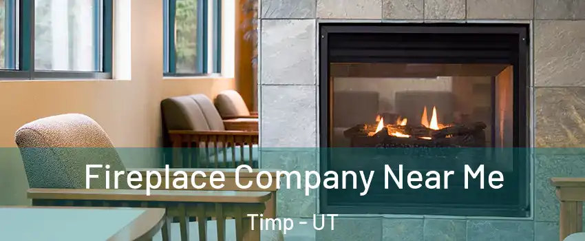 Fireplace Company Near Me Timp - UT