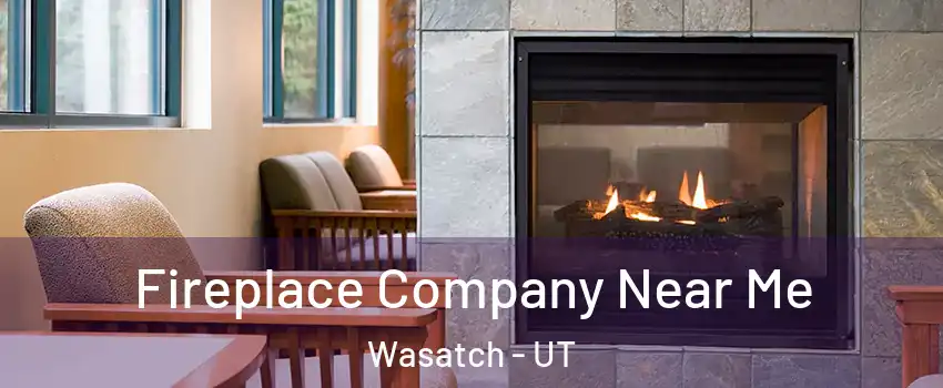 Fireplace Company Near Me Wasatch - UT