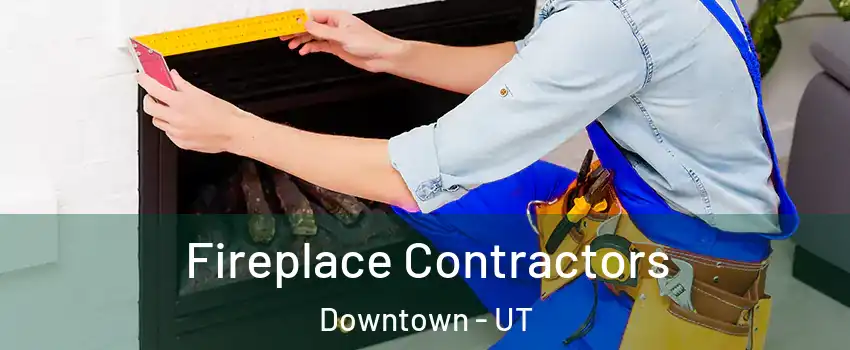 Fireplace Contractors Downtown - UT