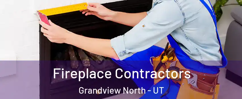 Fireplace Contractors Grandview North - UT
