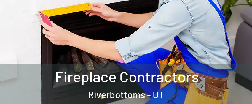 Fireplace Contractors Riverbottoms - UT