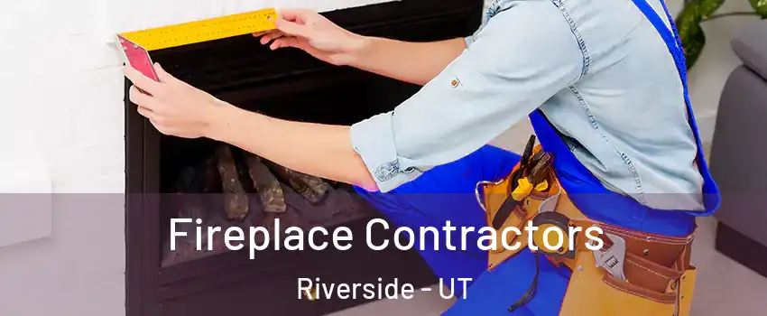 Fireplace Contractors Riverside - UT
