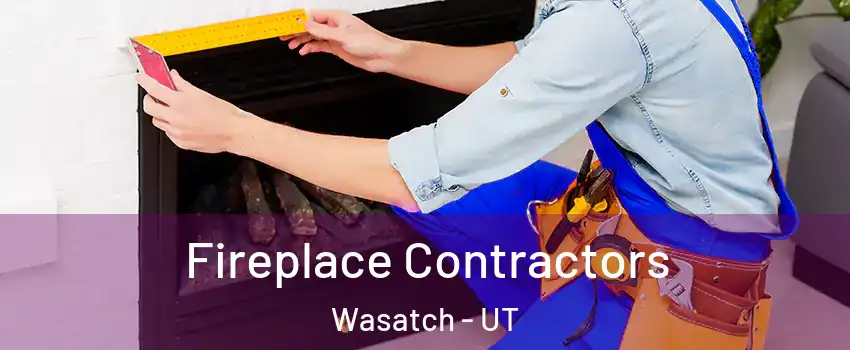 Fireplace Contractors Wasatch - UT