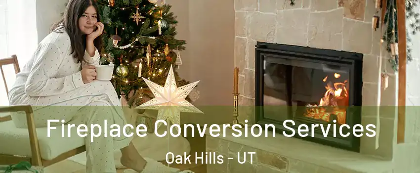 Fireplace Conversion Services Oak Hills - UT