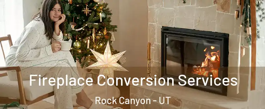 Fireplace Conversion Services Rock Canyon - UT