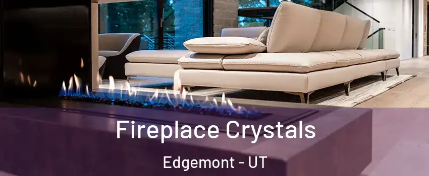 Fireplace Crystals Edgemont - UT