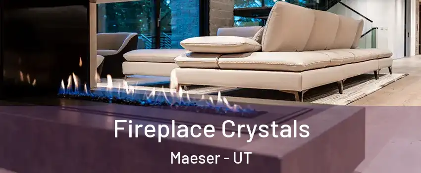 Fireplace Crystals Maeser - UT