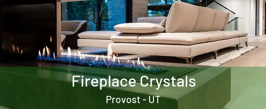 Fireplace Crystals Provost - UT