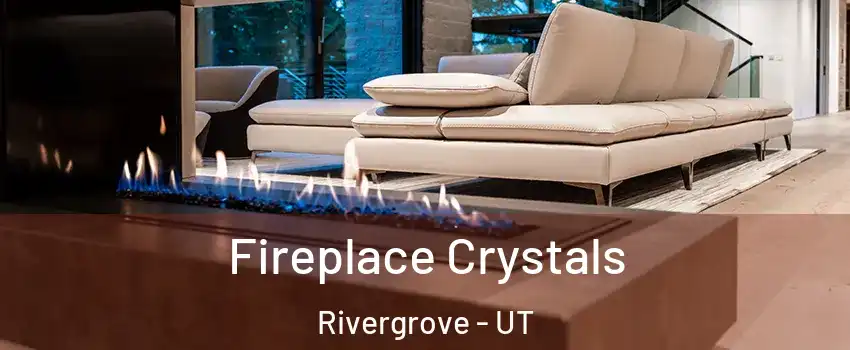 Fireplace Crystals Rivergrove - UT