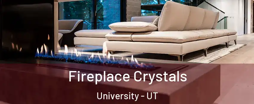 Fireplace Crystals University - UT