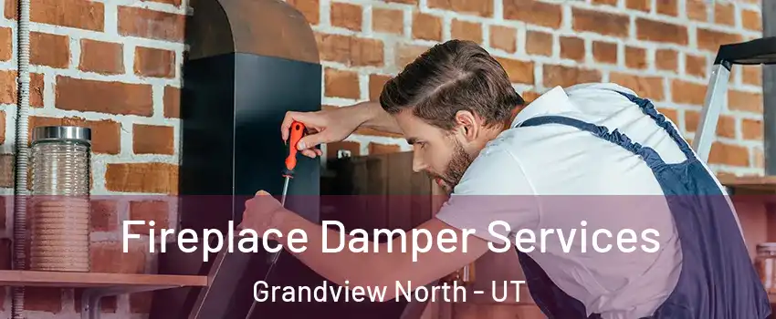 Fireplace Damper Services Grandview North - UT