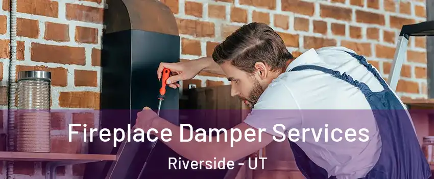 Fireplace Damper Services Riverside - UT
