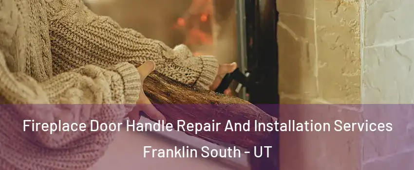 Fireplace Door Handle Repair And Installation Services Franklin South - UT
