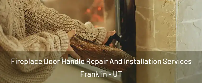 Fireplace Door Handle Repair And Installation Services Franklin - UT