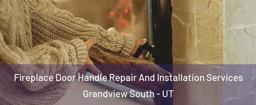 Fireplace Door Handle Repair And Installation Services Grandview South - UT
