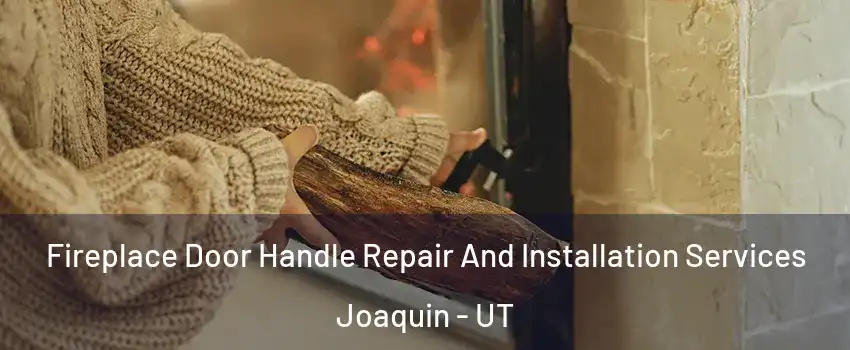 Fireplace Door Handle Repair And Installation Services Joaquin - UT