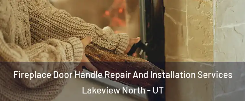 Fireplace Door Handle Repair And Installation Services Lakeview North - UT