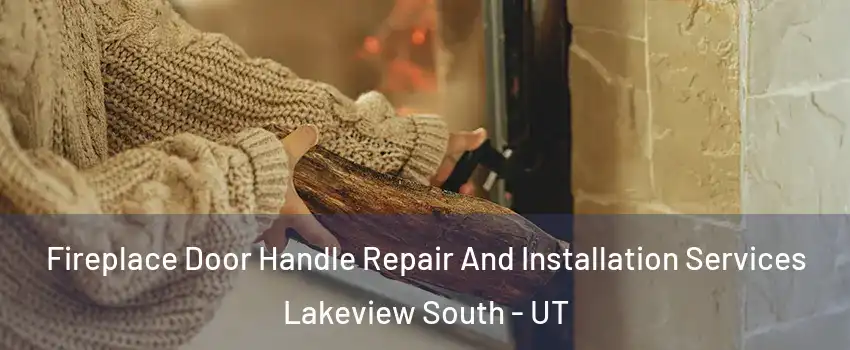 Fireplace Door Handle Repair And Installation Services Lakeview South - UT