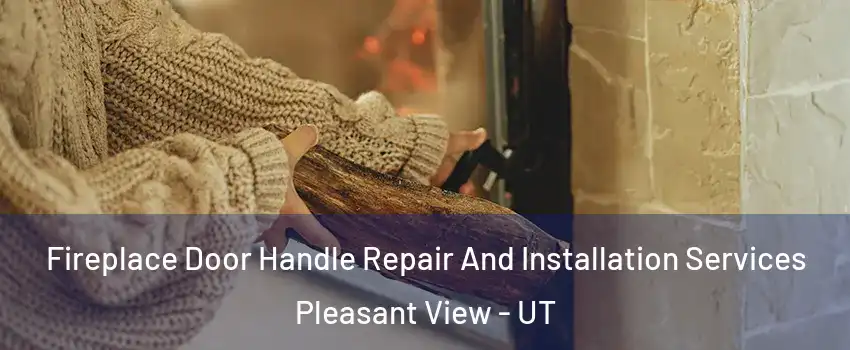 Fireplace Door Handle Repair And Installation Services Pleasant View - UT