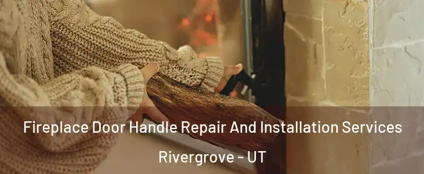 Fireplace Door Handle Repair And Installation Services Rivergrove - UT