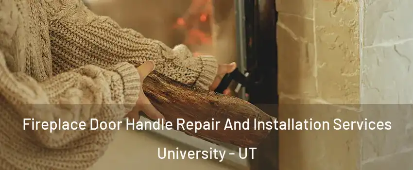 Fireplace Door Handle Repair And Installation Services University - UT