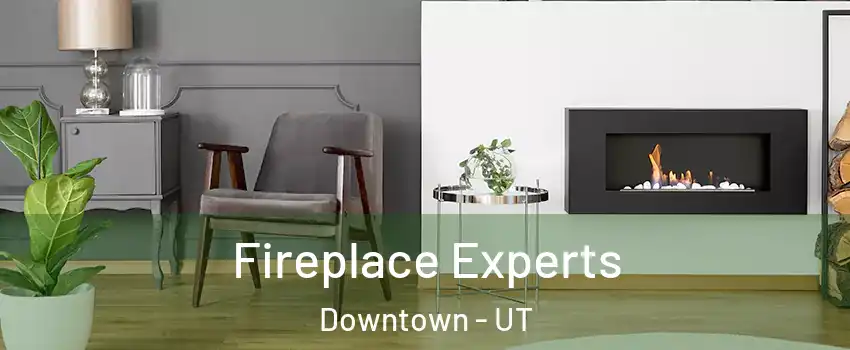 Fireplace Experts Downtown - UT