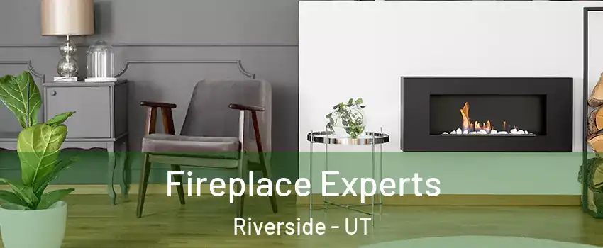 Fireplace Experts Riverside - UT