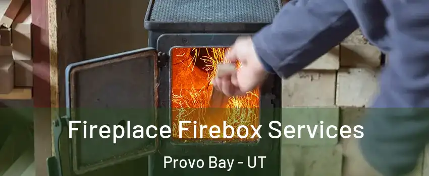 Fireplace Firebox Services Provo Bay - UT