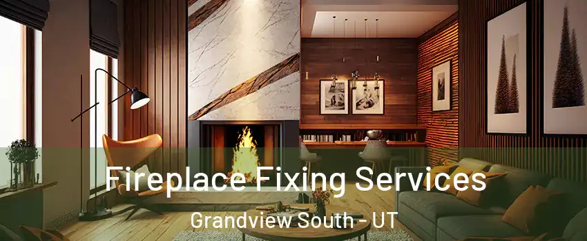 Fireplace Fixing Services Grandview South - UT