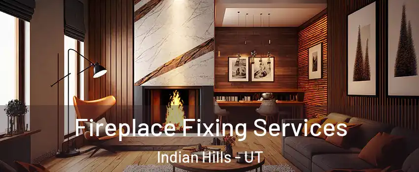 Fireplace Fixing Services Indian Hills - UT