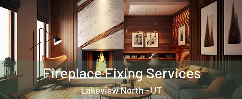 Fireplace Fixing Services Lakeview North - UT