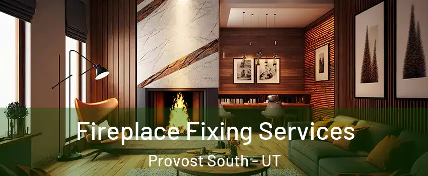 Fireplace Fixing Services Provost South - UT