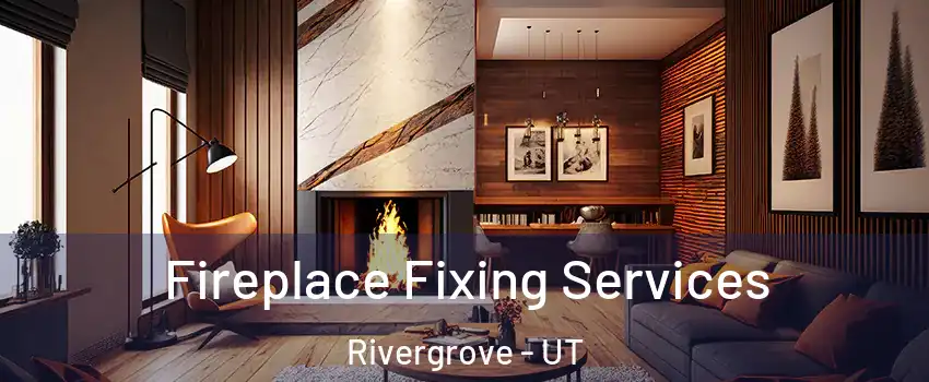 Fireplace Fixing Services Rivergrove - UT