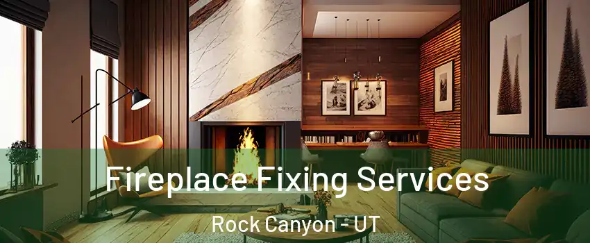 Fireplace Fixing Services Rock Canyon - UT