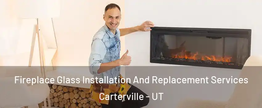 Fireplace Glass Installation And Replacement Services Carterville - UT