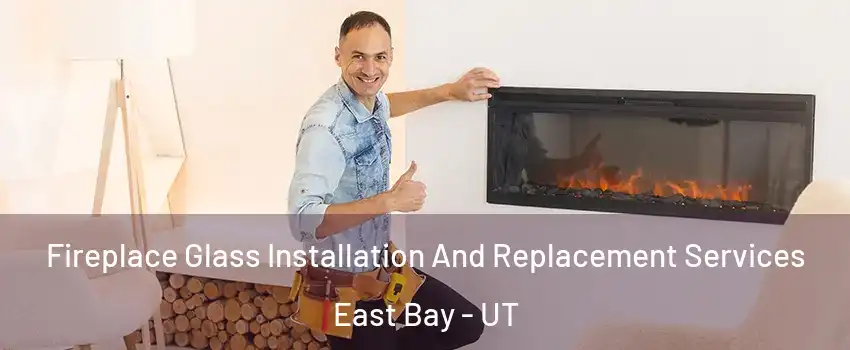 Fireplace Glass Installation And Replacement Services East Bay - UT