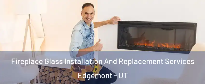 Fireplace Glass Installation And Replacement Services Edgemont - UT