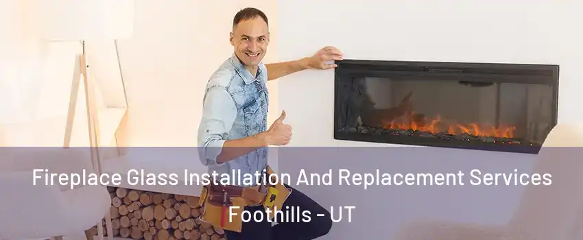Fireplace Glass Installation And Replacement Services Foothills - UT