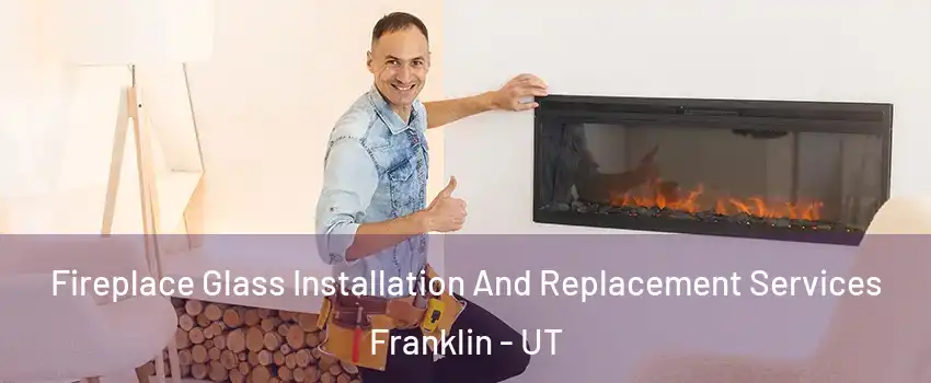 Fireplace Glass Installation And Replacement Services Franklin - UT